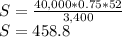 S=\frac{40,000*0.75*52}{3,400}\\ S=458.8
