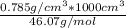 \frac{0.785g/cm^3*1000cm^3}{46.07g/mol}