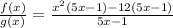 \frac{f(x)}{g(x)}=\frac{x^2(5x-1)-12(5x-1)}{5x-1}