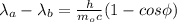 \lambda_{a}-\lambda_{b}=\frac{h}{m_{o}c}(1-cos\phi)