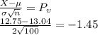 \frac{X-\mu}{\sigma \sqrt{n} } = P_v\\\frac{12.75-13.04}{2 \sqrt{100} } = -1.45