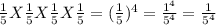 \frac{1}{5} X \frac{1}{5} X \frac{1}{5}X \frac{1}{5}=(\frac{1}{5})^4=\frac{1^4}{5^4}=\frac{1}{5^4}
