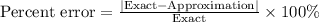 \text{Percent error}=\frac{|\text{Exact}-\text{Approximation}|}{\text{Exact}}\times 100\%