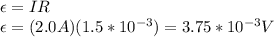 \epsilon=IR\\\epsilon=(2.0A)(1.5*10^{-3})=3.75*10^{-3}V