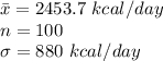 \bar x = 2453.7\ kcal/day\\n=100\\\sigma = 880\ kcal/day