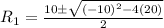 R_1=\frac{10\pm\sqrt{(-10)^2-4(20)}}{2}