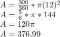 A=\frac{300}{360}*\pi (12)^2\\A=\frac{5}{6}*\pi*144\\A=120\pi\\A=376.99