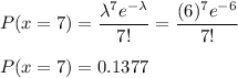 P(x = 7)= \displaystyle\frac{\lambda^7 e^{-\lambda}}{7!} = \displaystyle\frac{(6)^7 e^{-6}}{7!}\\\\P(x = 7) = 0.1377