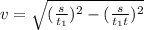 v = \sqrt{(\frac{s}{t_1})^2-(\frac{s}{t_1t})^2  }