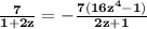 \mathbf{\frac{7}{1 +2z} = -\frac{7(16z^4 - 1)}{2z + 1}}