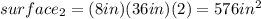 surface_{2}=(8 in)(36 in)(2)=576 in^{2}