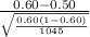 \frac{0.60-0.50}{\sqrt{\frac{0.60(1-0.60)}{1045} }   }