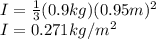 I=\frac{1}{3} (0.9kg)(0.95m)^2\\I=0.271kg/m^2