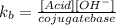 k_b = \frac{[Acid][OH^-]}{cojugate base}