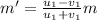 m'=\frac{u_{1}-v_{1}}{u_{1}+v_{1}}m