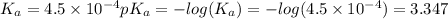 K_{a} = 4.5 \times 10^{-4}           pK_{a} = -log (K_{a})                         = -log(4.5 \times 10^{-4})                         = 3.347