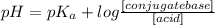pH = pK_{a} + log \frac{[conjugate base]}{[acid]}