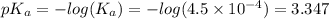 pK_{a} = -log (K_{a})                                    = -log(4.5 \times 10^{-4})                                     = 3.347