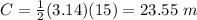 C=\frac{1}{2}(3.14)(15)=23.55\ m