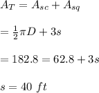 A_T=A_{sc}+A_{sq}\\\\=\frac{1}{2}\pi D+3s\\\\=182.8=62.8+3s\\\\s=40\ ft