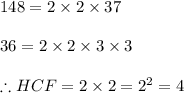 148=2\times 2\times37\\\\36=2\times2\times 3\times 3\\\\\therefore HCF=2\times 2=2^2=4