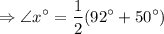 $\Rightarrow \angle x^\circ =\frac{1}{2} (92^\circ+50^\circ)