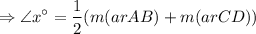 $\Rightarrow \angle x^\circ =\frac{1}{2} (m (ar AB) + m (ar CD))