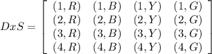 DxS=\left[\begin{array}{cccc}(1,R)&(1,B)&(1,Y)&(1,G)\\(2,R)&(2,B)&(2,Y)&(2,G)\\(3,R)&(3,B)&(3,Y)&(3,G)\\(4,R)&(4,B)&(4,Y)&(4,G)\\\end{array}\right]