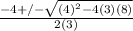 \frac{-4+/-\sqrt{(4)^{2}-4(3)(8)}}{2(3)}