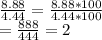 \frac{8.88}{4.44}=\frac{8.88*100}{4.44*100}\\=\frac{888}{444} = 2