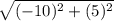 \sqrt{(-10)^{2}+(5)^{2}  }