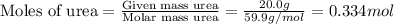 \text{Moles of urea}=\frac{\text{Given mass urea}}{\text{Molar mass urea}}=\frac{20.0g}{59.9g/mol}=0.334mol