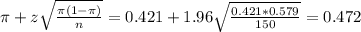 \pi + z\sqrt{\frac{\pi(1-\pi)}{n}} = 0.421 + 1.96\sqrt{\frac{0.421*0.579}{150}} = 0.472