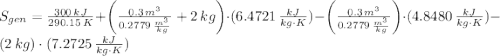 S_{gen} = \frac{300\,kJ}{290.15\,K} + \left(\frac{0.3\,m^{3}}{0.2779\,\frac{m^{3}}{kg}}+2\,kg\right)\cdot (6.4721\,\frac{kJ}{kg\cdot K} )-\left( \frac{0.3\,m^{3}}{0.2779\,\frac{m^{3}}{kg}}\right)\cdot (4.8480\,\frac{kJ}{kg\cdot K} )-(2\,kg)\cdot (7.2725\,\frac{kJ}{kg\cdot K} )