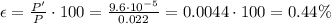 \epsilon = \frac{P'}{P}\cdot 100 = \frac{9.6\cdot 10^{-5}}{0.022}=0.0044\cdot 100 = 0.44\%