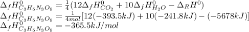 \Delta _fH^0_{C_3H_5N_3O_9}=\frac{1}{4} (12\Delta _fH^0_{CO_2}+10\Delta _fH^0_{H_2O}-\Delta _RH^0)\\\Delta _fH^0_{C_3H_5N_3O_9}=\frac{1}{4mol} [12(-393.5kJ)+10(-241.8kJ)-(-5678kJ)]\\\Delta _fH^0_{C_3H_5N_3O_9}=-365.5kJ/mol