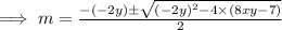 \implies m=\frac{-(-2y)\pm \sqrt{(-2y)^2-4\times(8xy-7)}}{2}