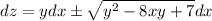 dz=y dx\pm \sqrt{y^2-8xy+7}dx