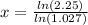 x=\frac{ln(2.25)}{ln(1.027)}