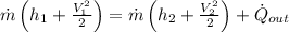 \dot{m}\left(h_{1}+\frac{V_{1}^{2}}{2}\right)=\dot{m}\left(h_{2}+\frac{V_{2}^{2}}{2}\right)+\dot{Q}_{o u t}