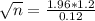\sqrt{n} = \frac{1.96*1.2}{0.12}