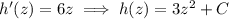 h'(z)=6z\implies h(z)=3z^2+C
