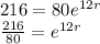 216=80e^{12r}\\\frac{216}{80} =e^{12r}
