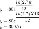 y=80e^{\dfrac{ln(2.7)t}{12}}\\y=80e^{\dfrac{ln(2.7)X16}{12}}\\y=300.77