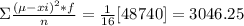 \Sigma \frac{(\mu -xi)^{2} *f }{n}= \frac{1}{16}[48740]  = 3046.25
