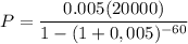 P=\dfrac{0.005(20000)}{1-(1+0,005)^{-60}}