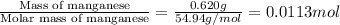 \frac{\text{Mass of manganese}}{\text{Molar mass of manganese}}=\frac{0.620 g}{54.94 g/mol}=0.0113 mol
