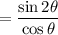 $=\frac{\sin 2 \theta}{\cos \theta}