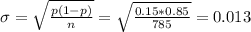 \sigma=\sqrt{\frac{p(1-p)}{n}} =\sqrt{\frac{0.15*0.85}{785}}=0.013