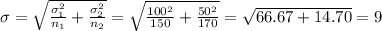 \sigma=\sqrt{\frac{\sigma_1^2}{n_1}+\frac{\sigma_2^2}{n_2}}= \sqrt{\frac{100^2}{150}+\frac{50^2}{170}}= \sqrt{66.67+14.70}=9